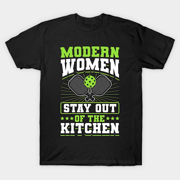 Pickleball Tournament Modern Women Stay Out Of The Kitchen T-Shirt by Caskara